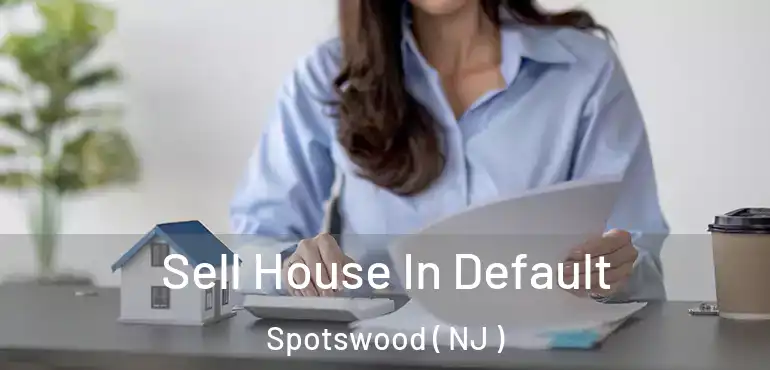  Sell House In Default Spotswood ( NJ )