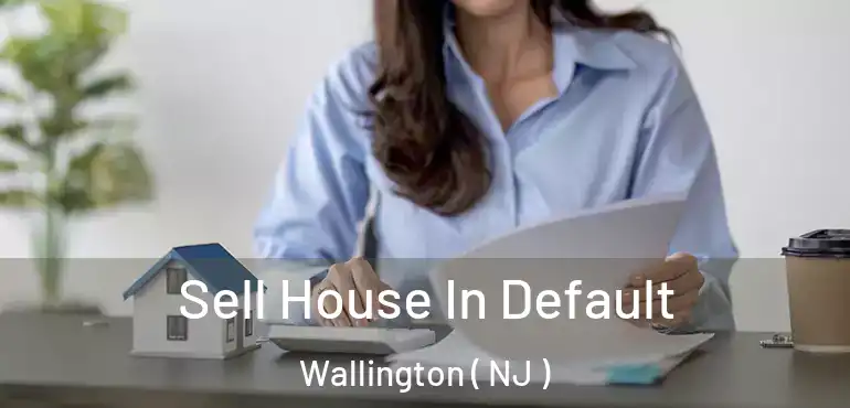  Sell House In Default Wallington ( NJ )