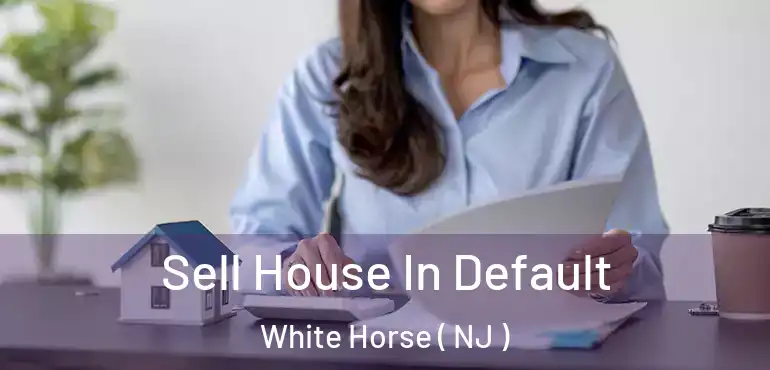  Sell House In Default White Horse ( NJ )