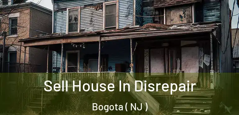  Sell House In Disrepair Bogota ( NJ )