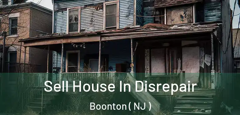  Sell House In Disrepair Boonton ( NJ )