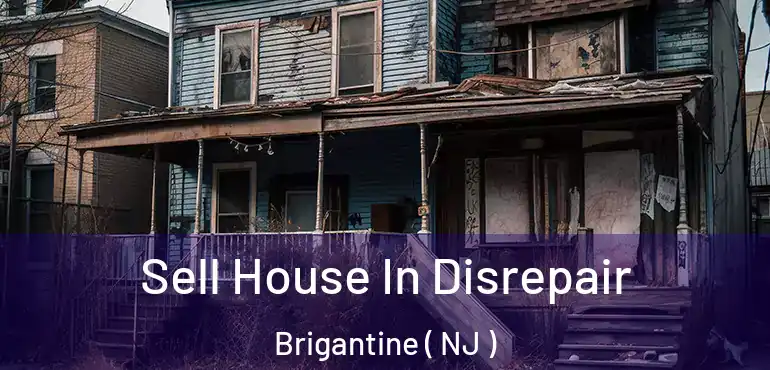  Sell House In Disrepair Brigantine ( NJ )