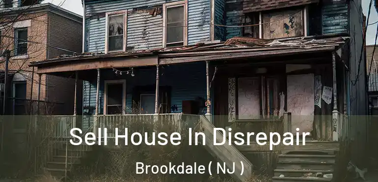  Sell House In Disrepair Brookdale ( NJ )