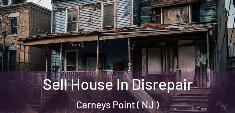  Sell House In Disrepair Carneys Point ( NJ )