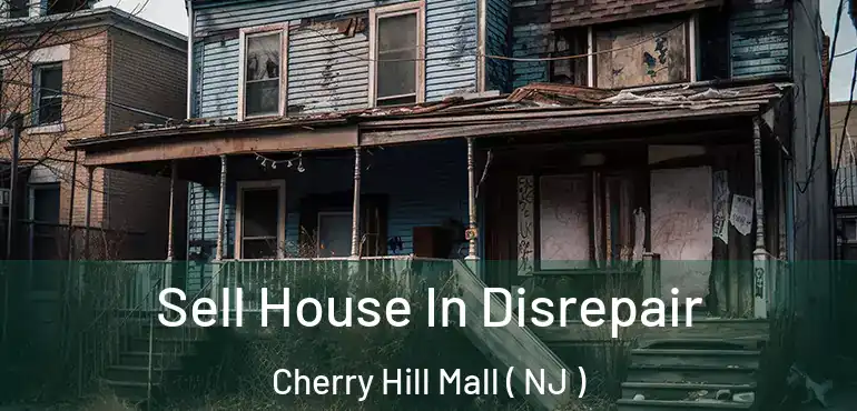  Sell House In Disrepair Cherry Hill Mall ( NJ )