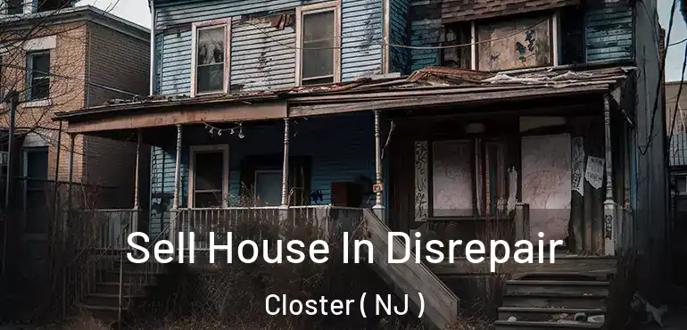 Sell House In Disrepair Closter ( NJ )
