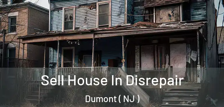  Sell House In Disrepair Dumont ( NJ )