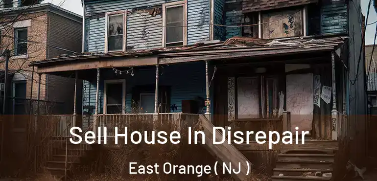  Sell House In Disrepair East Orange ( NJ )