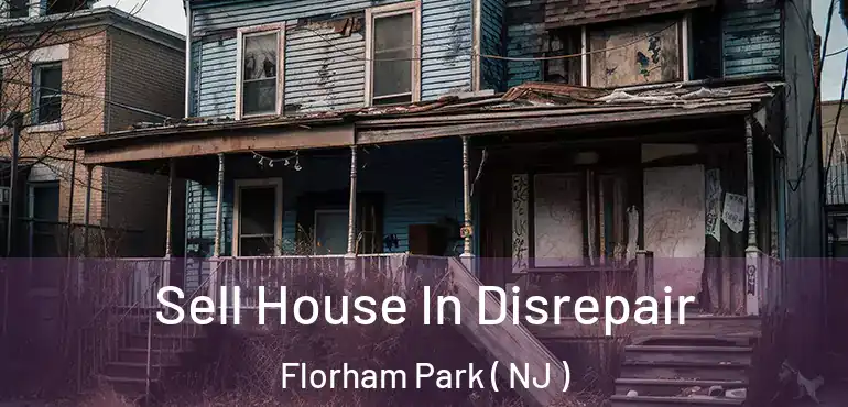  Sell House In Disrepair Florham Park ( NJ )