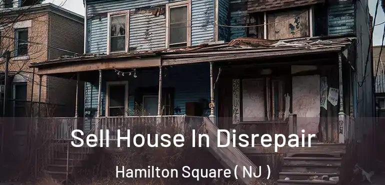  Sell House In Disrepair Hamilton Square ( NJ )