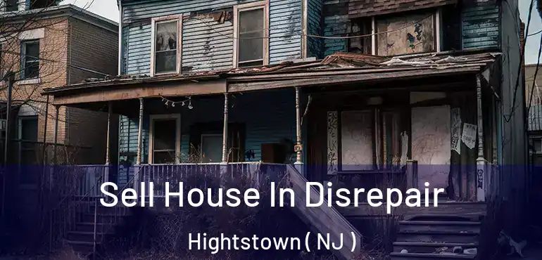  Sell House In Disrepair Hightstown ( NJ )