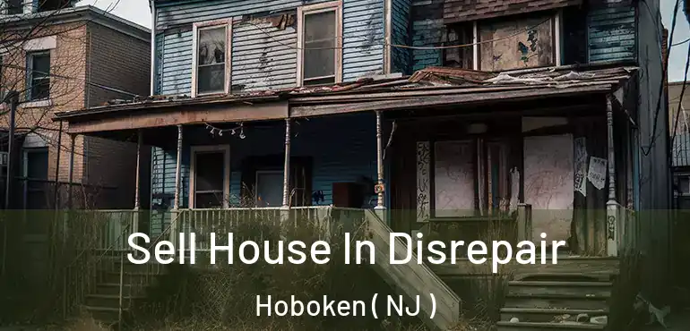  Sell House In Disrepair Hoboken ( NJ )