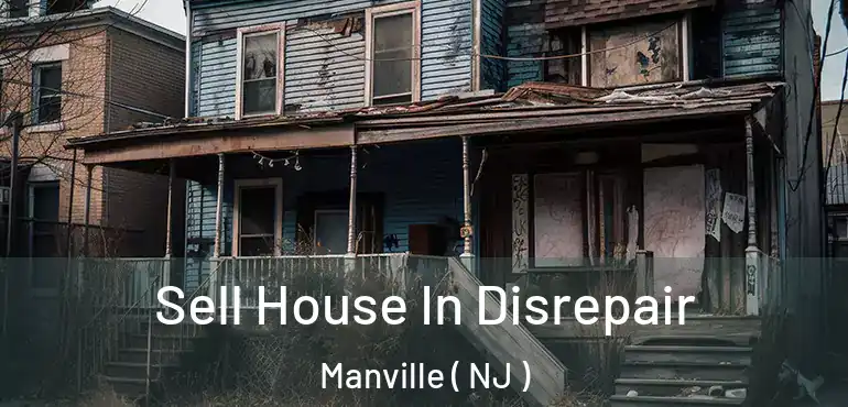 Sell House In Disrepair Manville ( NJ )