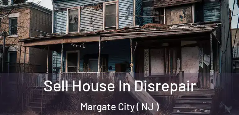  Sell House In Disrepair Margate City ( NJ )