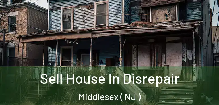  Sell House In Disrepair Middlesex ( NJ )