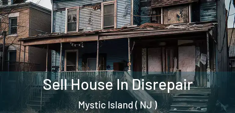  Sell House In Disrepair Mystic Island ( NJ )