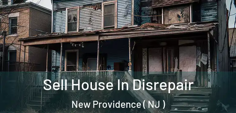  Sell House In Disrepair New Providence ( NJ )
