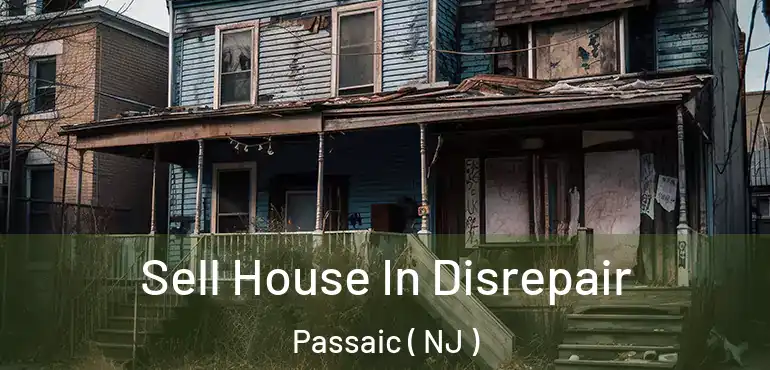  Sell House In Disrepair Passaic ( NJ )