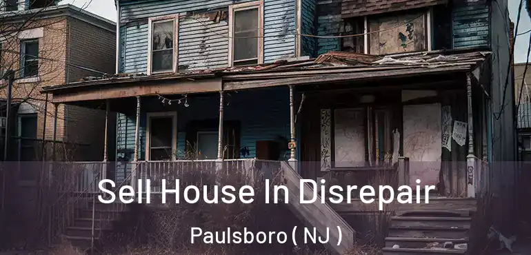  Sell House In Disrepair Paulsboro ( NJ )