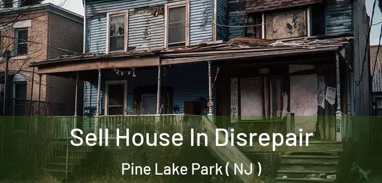 Sell House In Disrepair Pine Lake Park ( NJ )