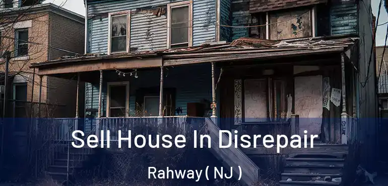  Sell House In Disrepair Rahway ( NJ )