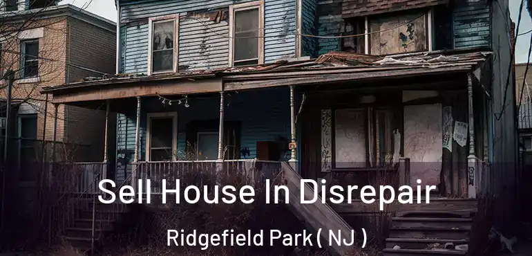  Sell House In Disrepair Ridgefield Park ( NJ )