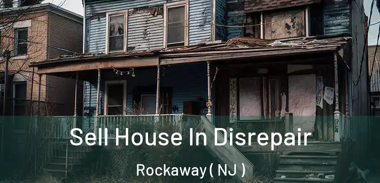  Sell House In Disrepair Rockaway ( NJ )