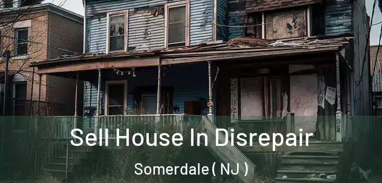  Sell House In Disrepair Somerdale ( NJ )