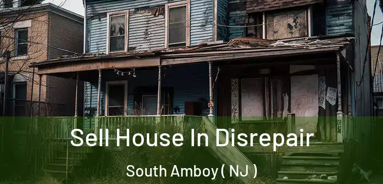 Sell House In Disrepair South Amboy ( NJ )