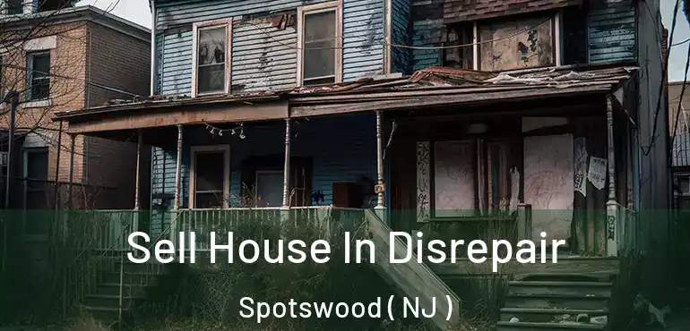  Sell House In Disrepair Spotswood ( NJ )