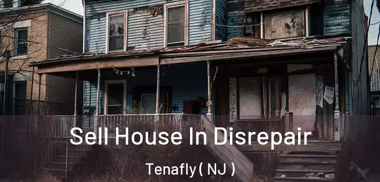  Sell House In Disrepair Tenafly ( NJ )
