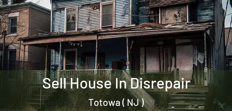  Sell House In Disrepair Totowa ( NJ )