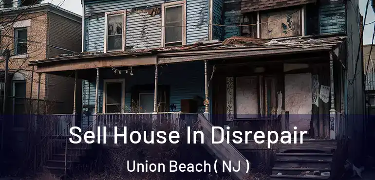  Sell House In Disrepair Union Beach ( NJ )