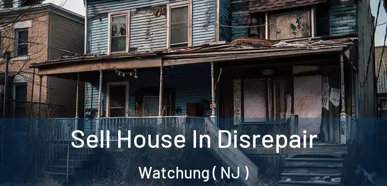  Sell House In Disrepair Watchung ( NJ )