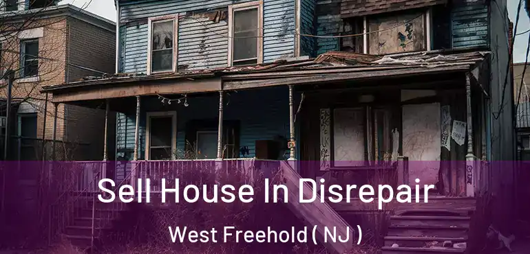  Sell House In Disrepair West Freehold ( NJ )