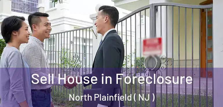 Sell House in Foreclosure North Plainfield ( NJ )