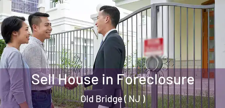  Sell House in Foreclosure Old Bridge ( NJ )