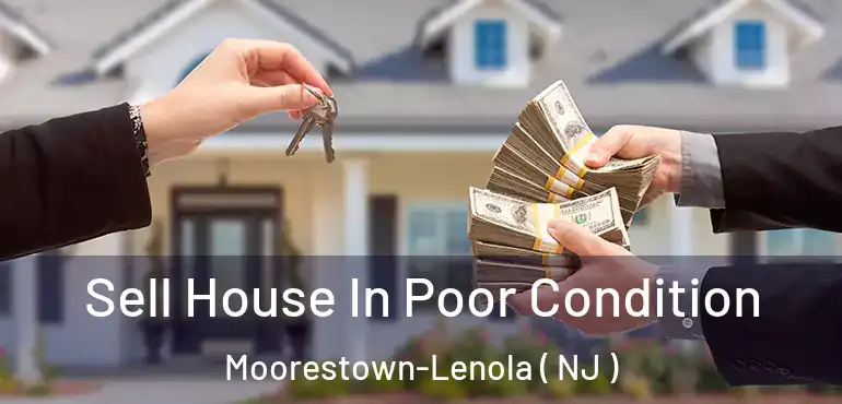  Sell House In Poor Condition Moorestown-Lenola ( NJ )