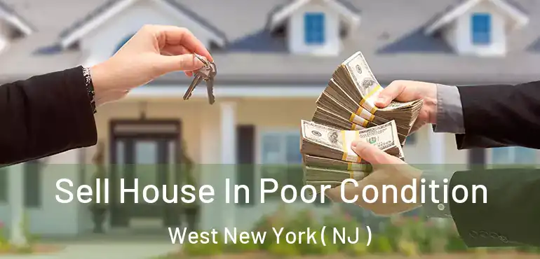  Sell House In Poor Condition West New York ( NJ )