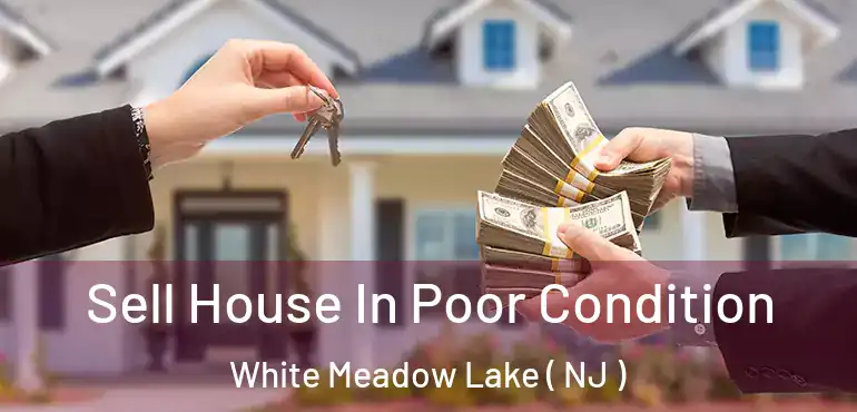  Sell House In Poor Condition White Meadow Lake ( NJ )