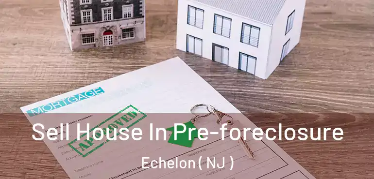  Sell House In Pre-foreclosure Echelon ( NJ )
