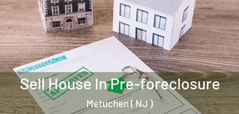  Sell House In Pre-foreclosure Metuchen ( NJ )