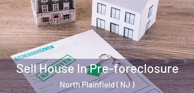  Sell House In Pre-foreclosure North Plainfield ( NJ )