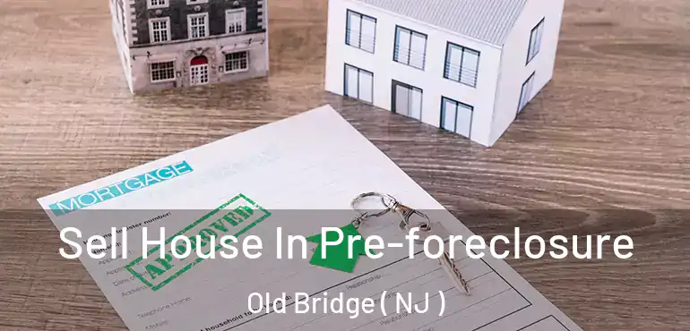  Sell House In Pre-foreclosure Old Bridge ( NJ )