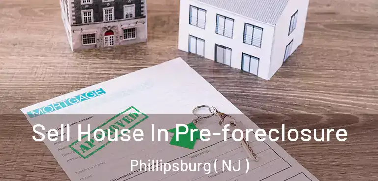  Sell House In Pre-foreclosure Phillipsburg ( NJ )