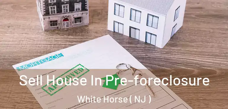  Sell House In Pre-foreclosure White Horse ( NJ )