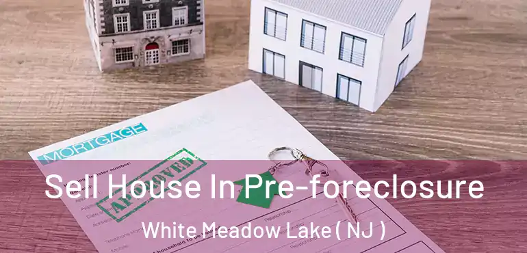  Sell House In Pre-foreclosure White Meadow Lake ( NJ )