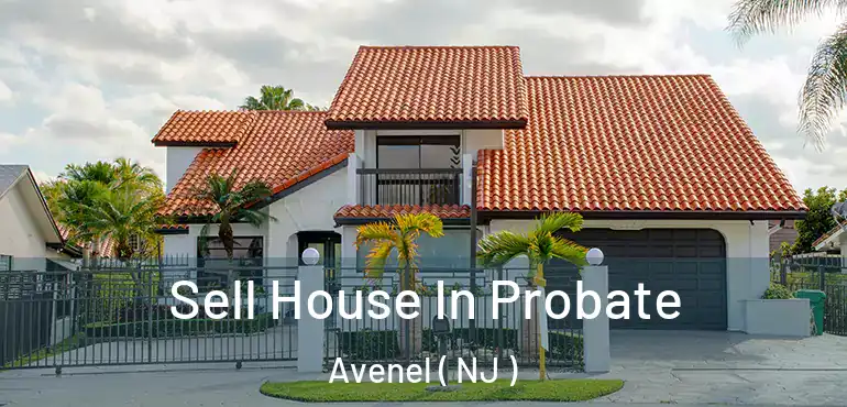  Sell House In Probate Avenel ( NJ )