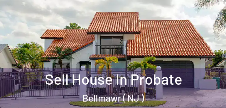  Sell House In Probate Bellmawr ( NJ )