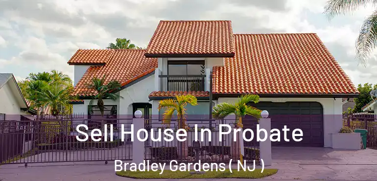  Sell House In Probate Bradley Gardens ( NJ )